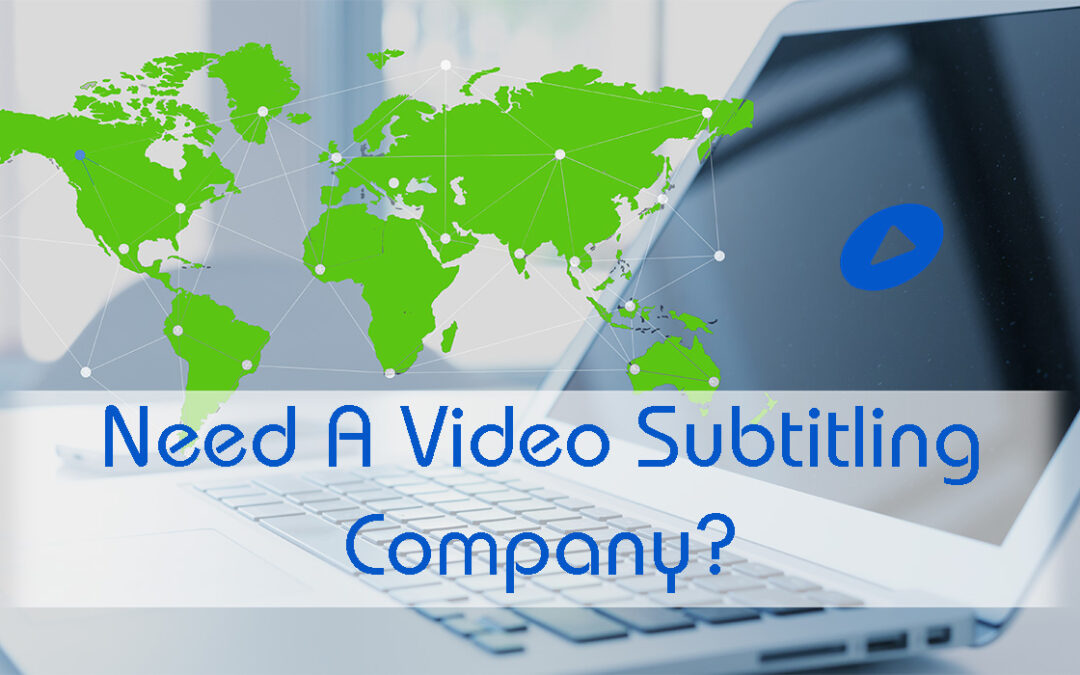 Need a Video Subtitling Company?