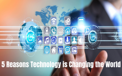 5 Reasons Technology is Changing the World