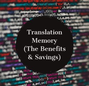 Translation Memory (The Benefits and Savings)